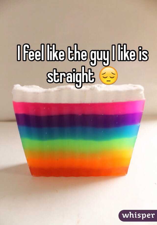 I feel like the guy I like is straight 😔