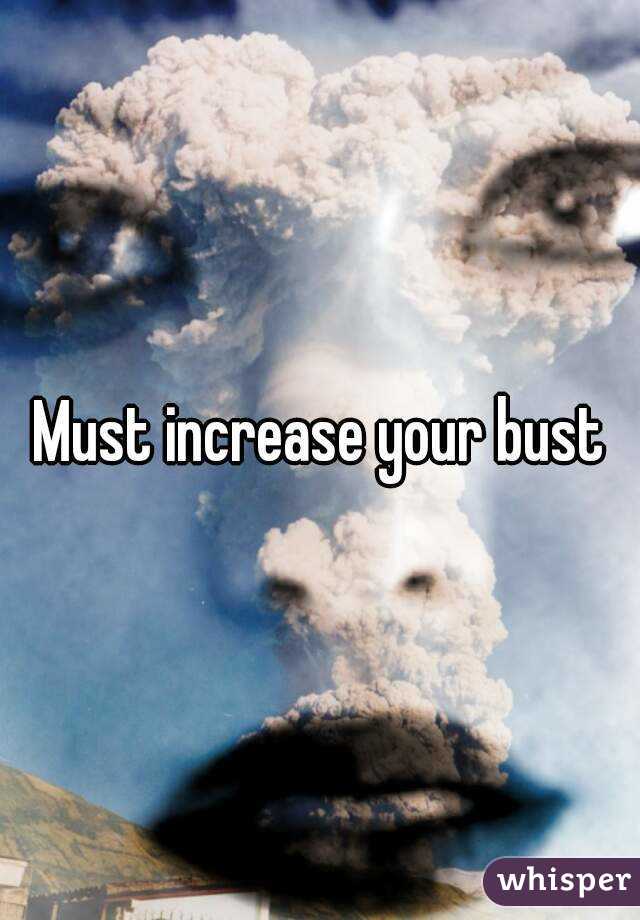 Must increase your bust