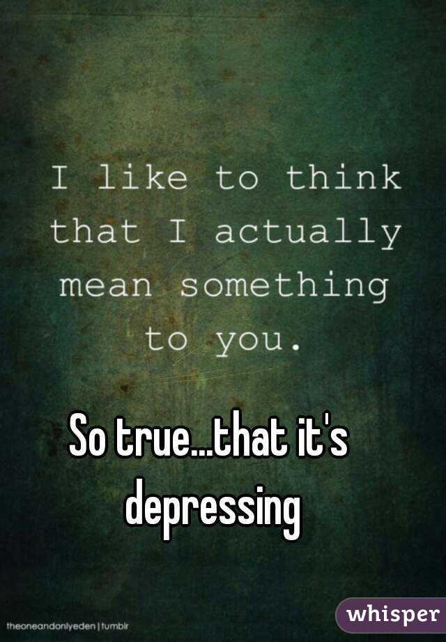 So true...that it's depressing