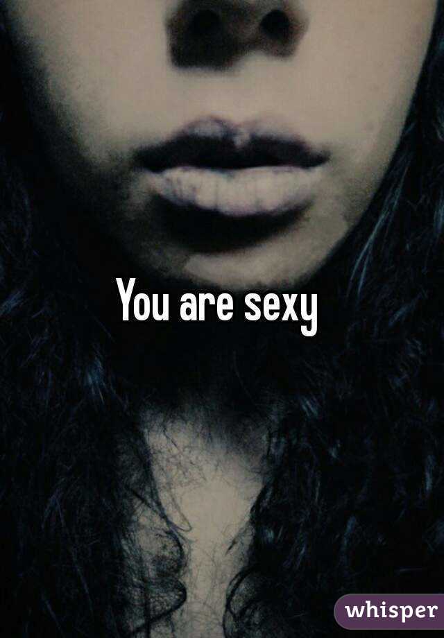 You are sexy 