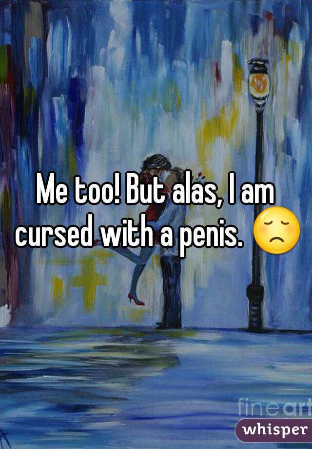 Me too! But alas, I am cursed with a penis. 😞