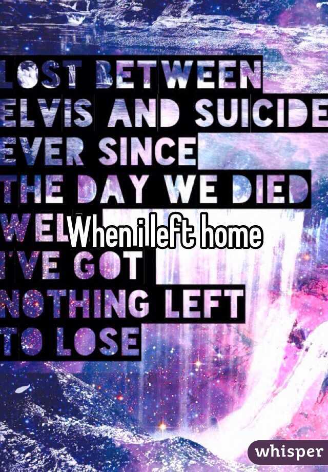 When i left home