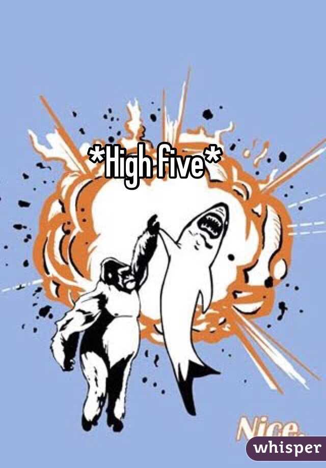 *High five*