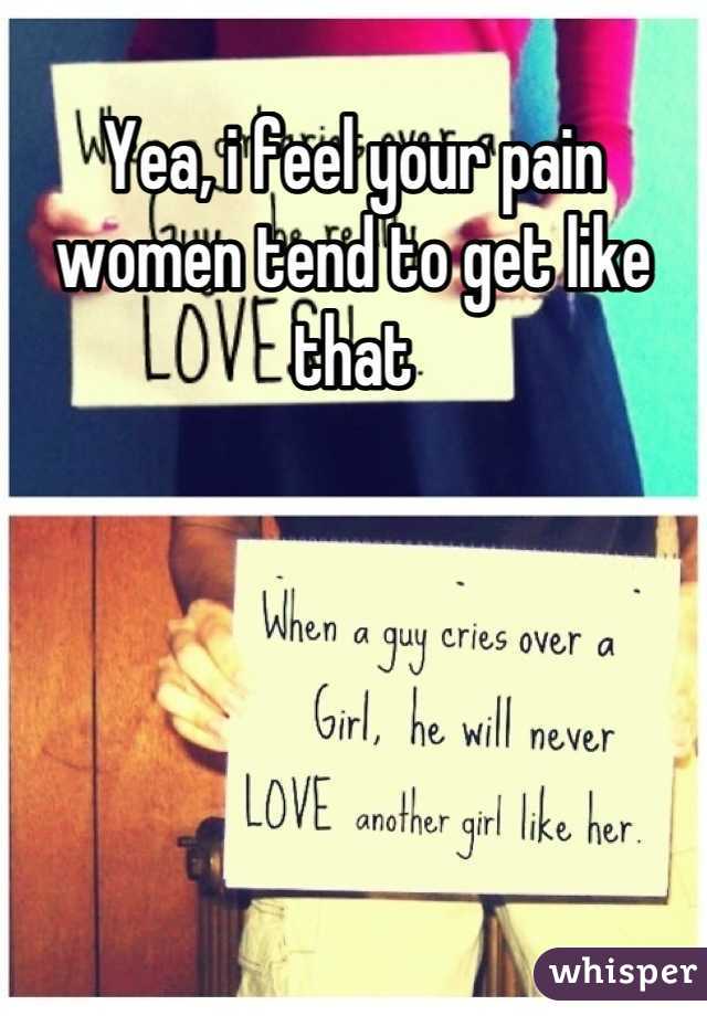 Yea, i feel your pain
women tend to get like that
