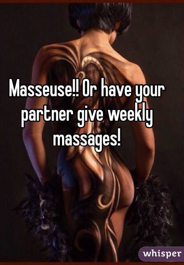Masseuse!! Or have your partner give weekly massages!
