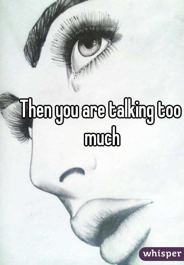 Then you are talking too much