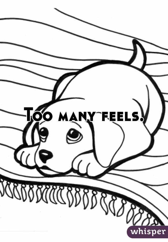Too many feels.