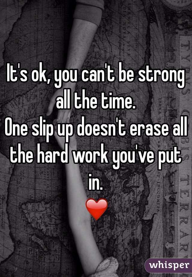It's ok, you can't be strong all the time.
One slip up doesn't erase all the hard work you've put in.
❤️