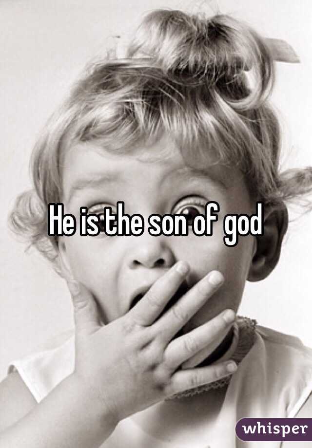 He is the son of god