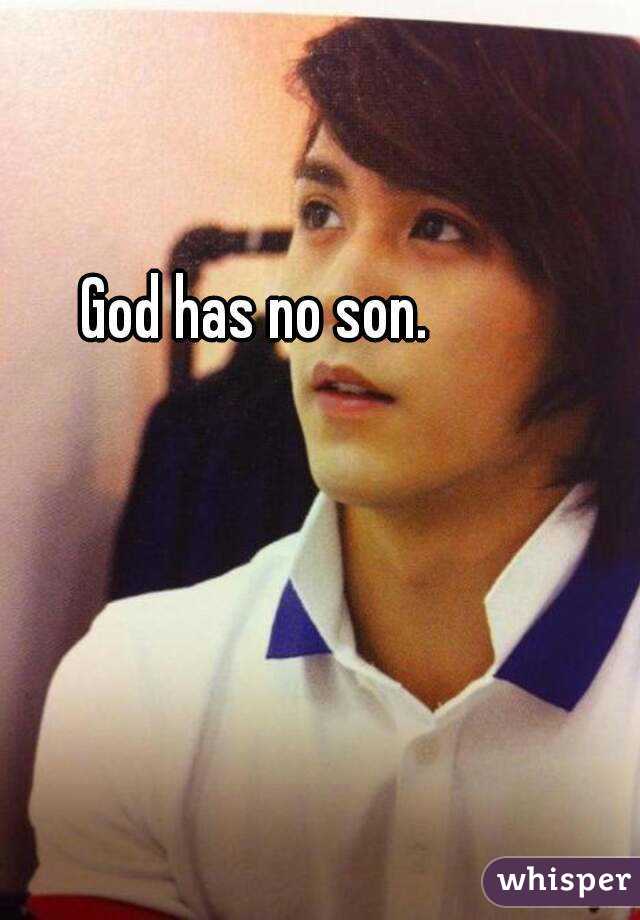 God has no son.