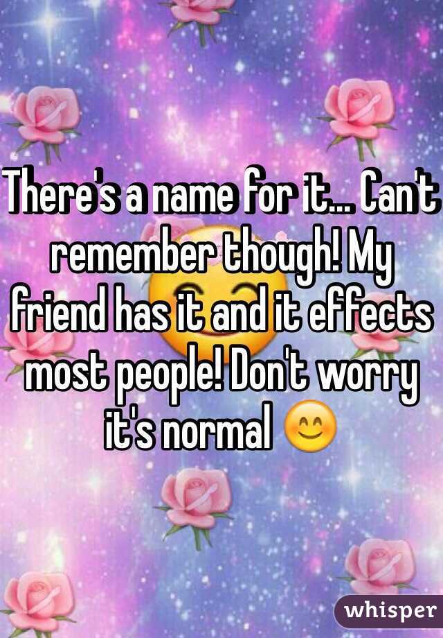 There's a name for it... Can't remember though! My friend has it and it effects most people! Don't worry it's normal 😊