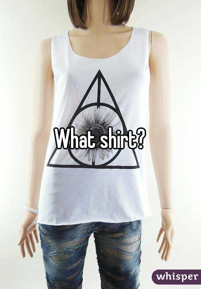 What shirt?