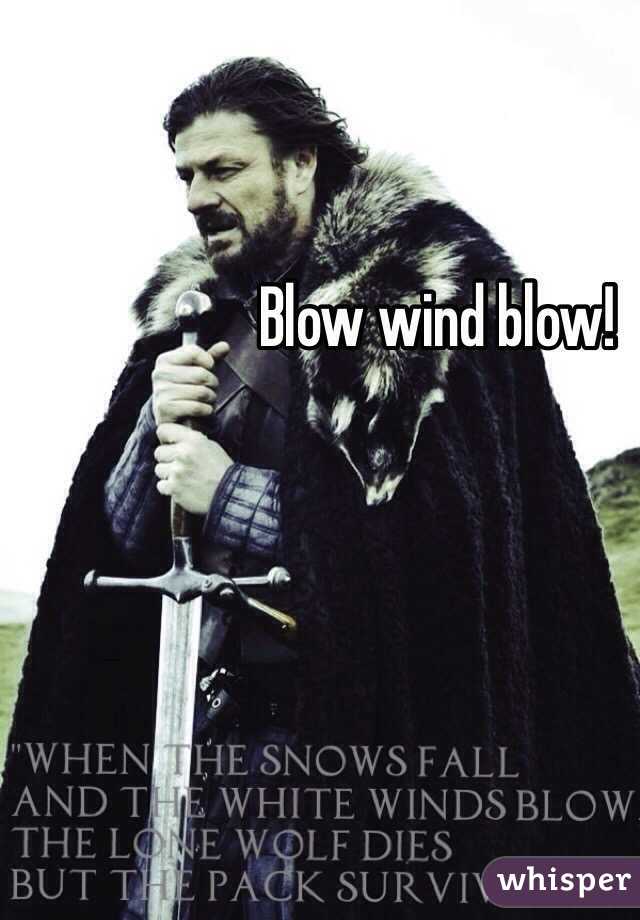 Blow wind blow!