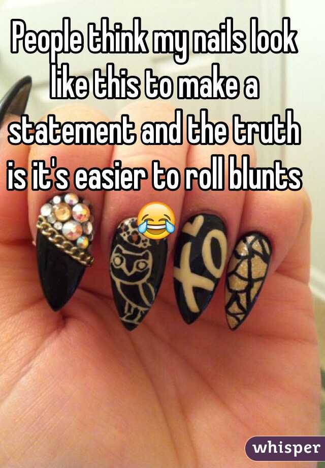 People think my nails look like this to make a statement and the truth is it's easier to roll blunts 😂