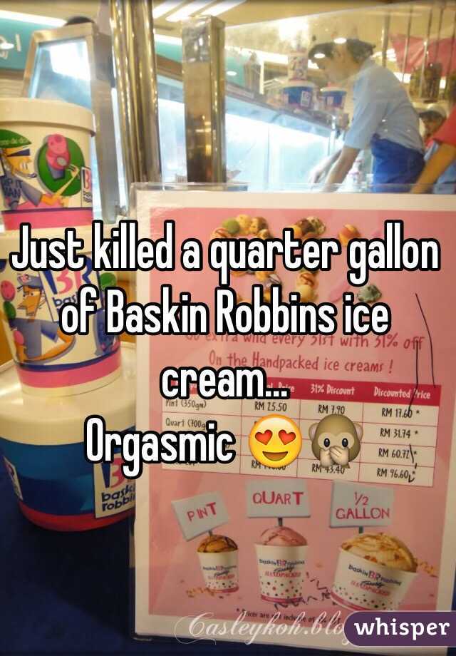 Just killed a quarter gallon of Baskin Robbins ice cream... 
Orgasmic 😍🙊