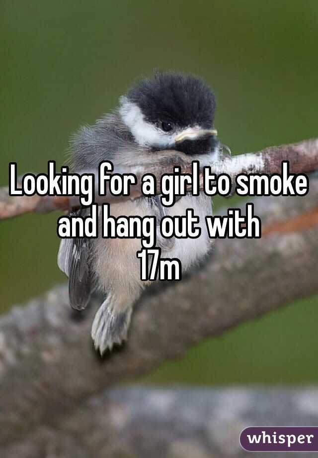 Looking for a girl to smoke and hang out with
17m