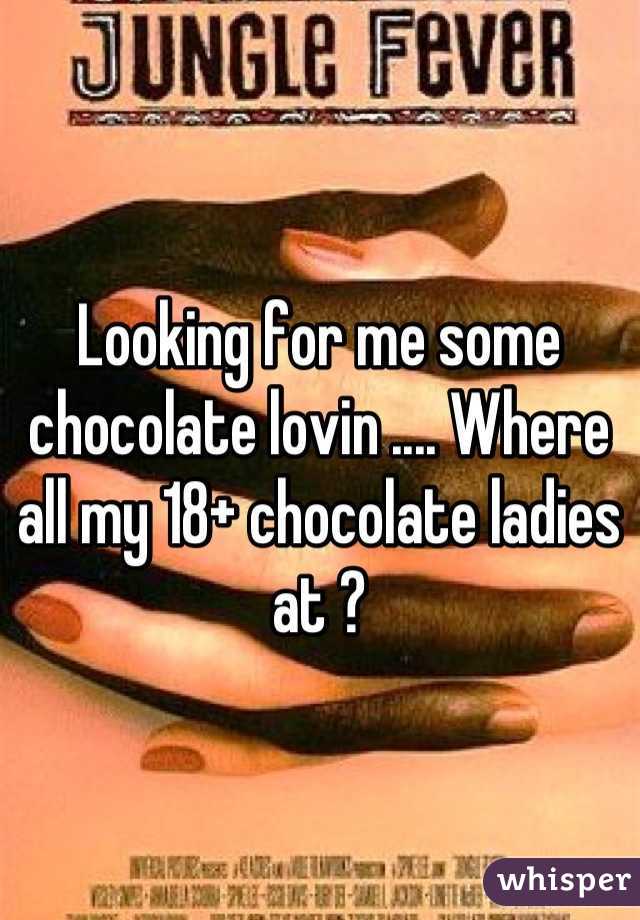 Looking for me some chocolate lovin .... Where all my 18+ chocolate ladies at ?
