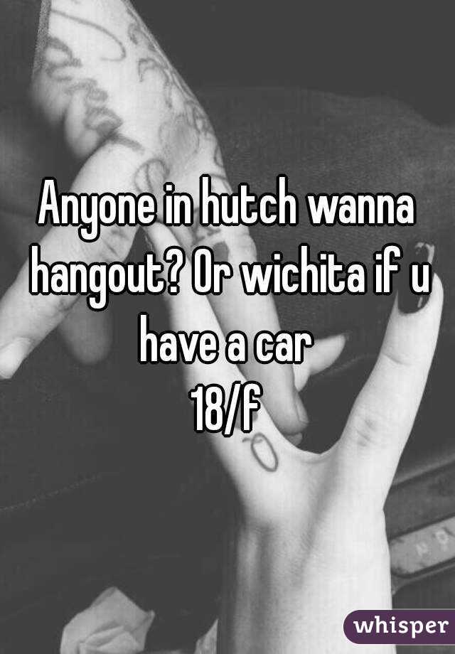 Anyone in hutch wanna hangout? Or wichita if u have a car 
18/f