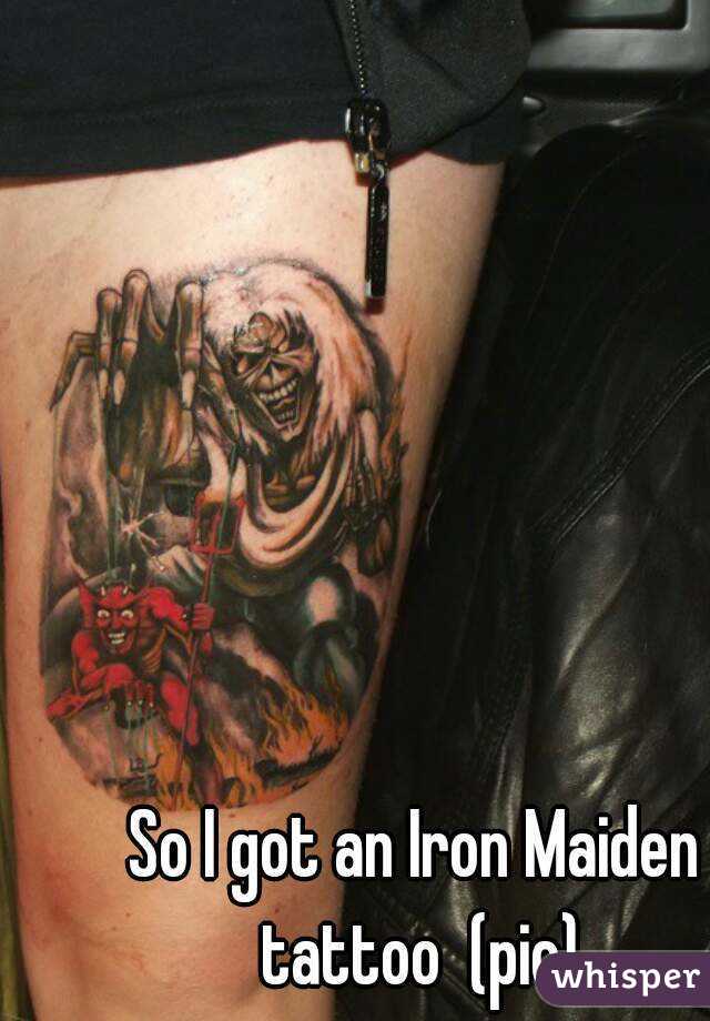So I got an Iron Maiden tattoo  (pic)
