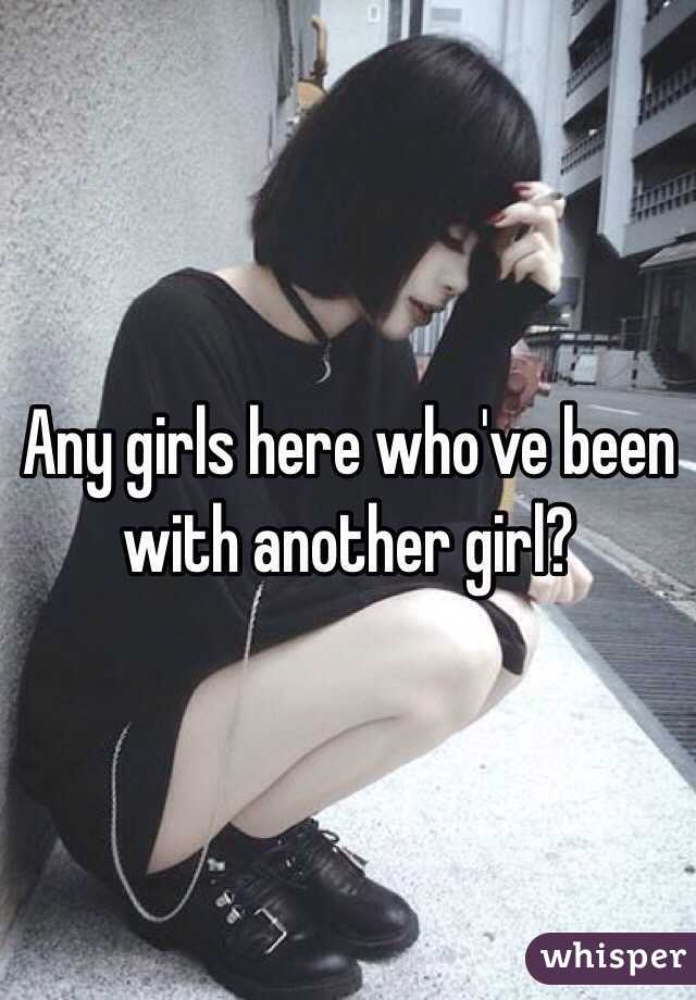 Any girls here who've been with another girl?