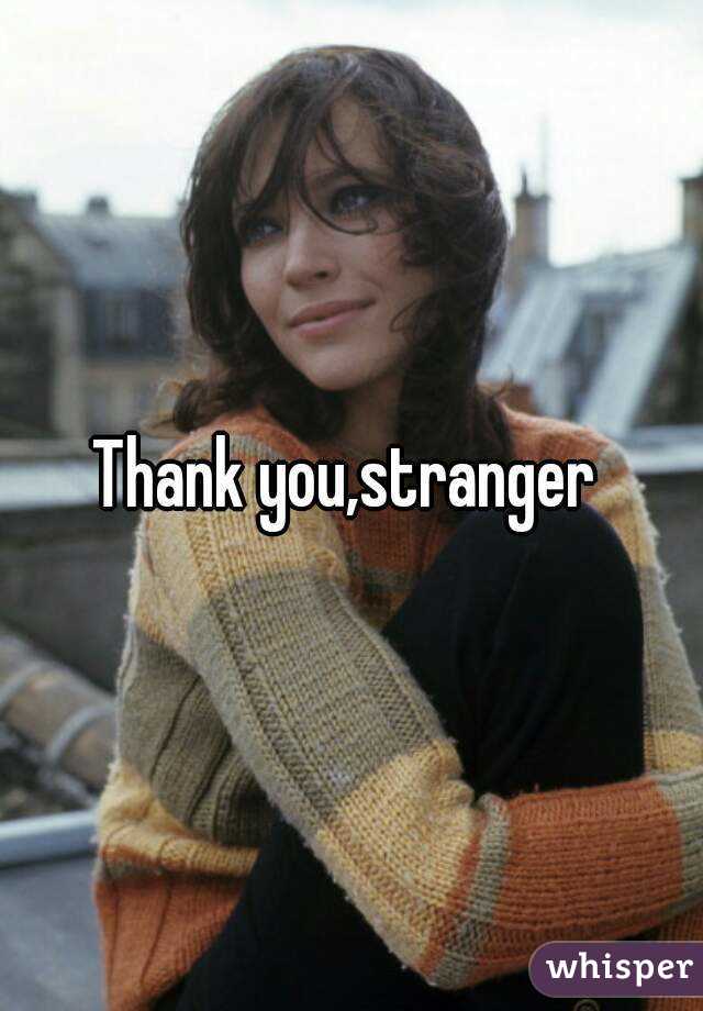 Thank you,stranger 