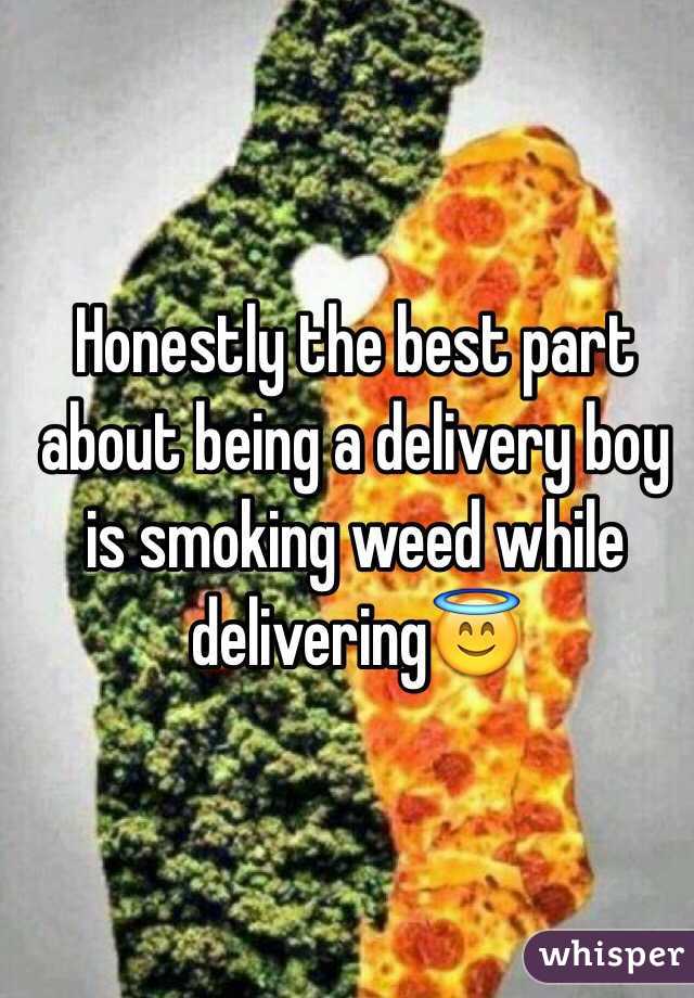 Honestly the best part about being a delivery boy is smoking weed while delivering😇