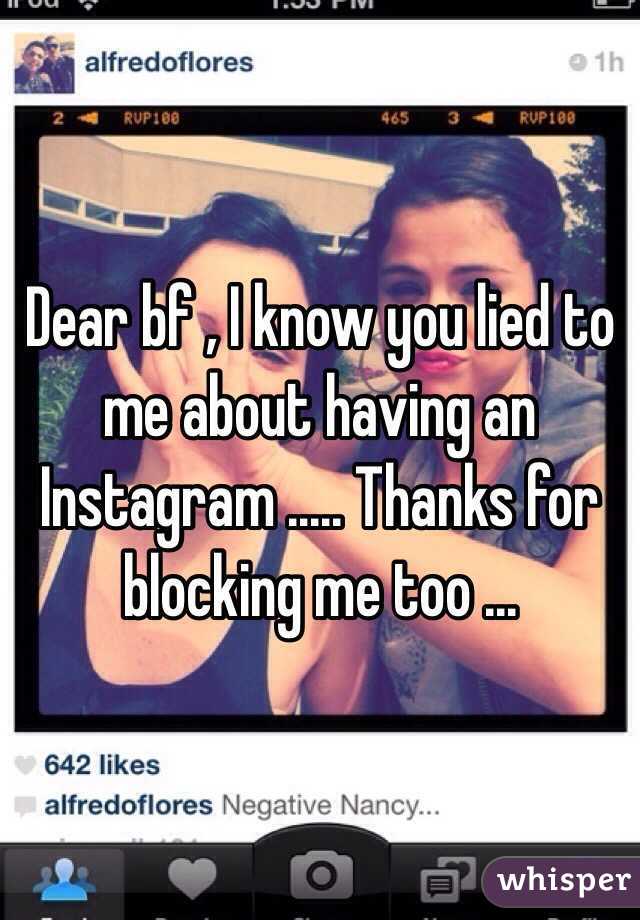Dear bf , I know you lied to me about having an Instagram ..... Thanks for blocking me too ...