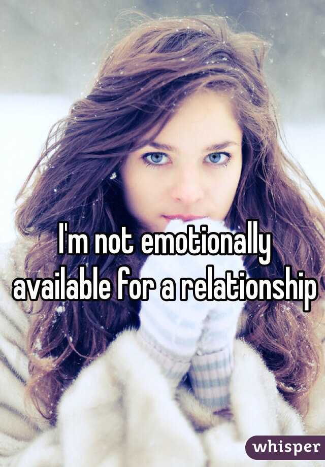 I'm not emotionally available for a relationship