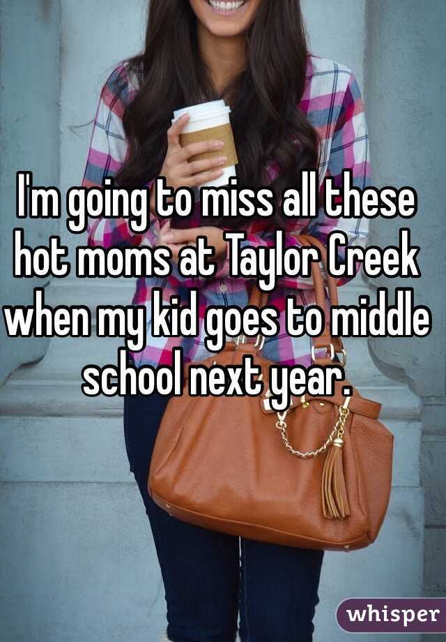 I'm going to miss all these hot moms at Taylor Creek when my kid goes to middle school next year.