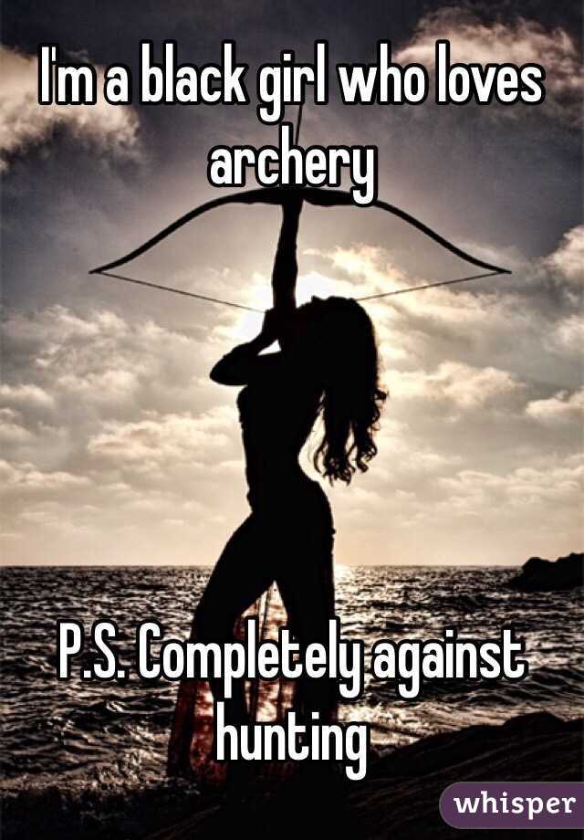 I'm a black girl who loves archery





P.S. Completely against hunting