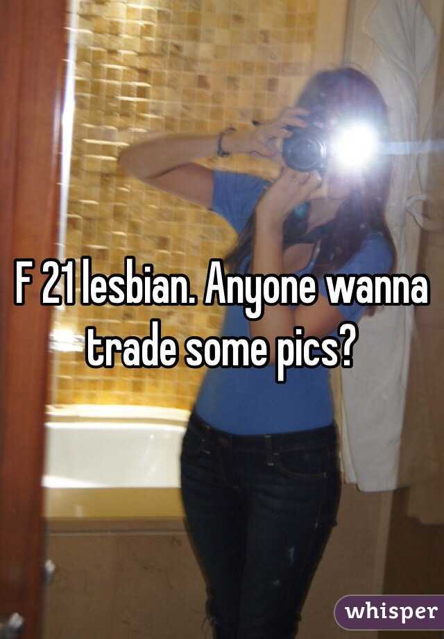 F 21 lesbian. Anyone wanna trade some pics?