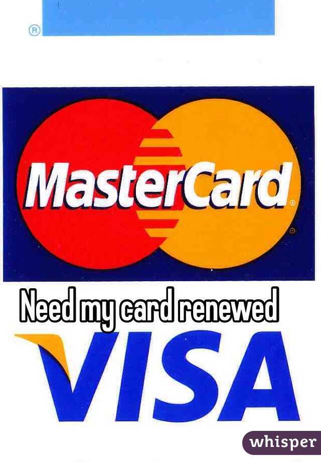 Need my card renewed 