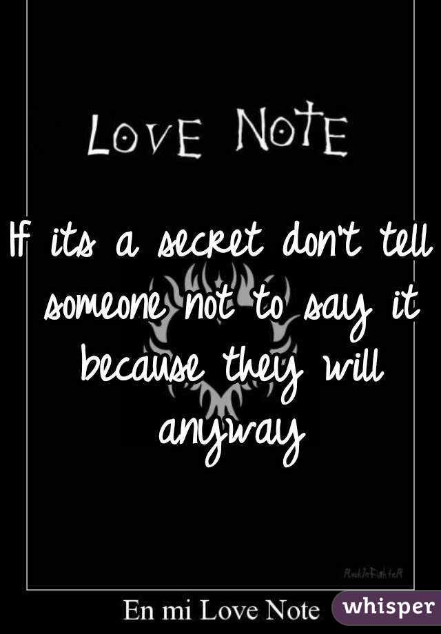 If its a secret don't tell someone not to say it because they will anyway