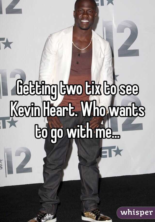 Getting two tix to see Kevin Heart. Who wants to go with me...