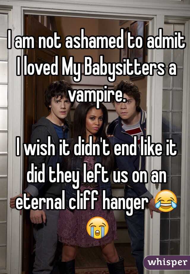 I am not ashamed to admit I loved My Babysitters a vampire. 

I wish it didn't end like it did they left us on an eternal cliff hanger 😂😭