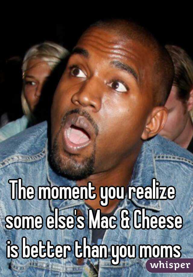 The moment you realize some else's Mac & Cheese is better than you moms