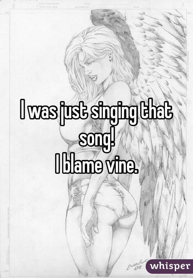 I was just singing that song!
I blame vine. 