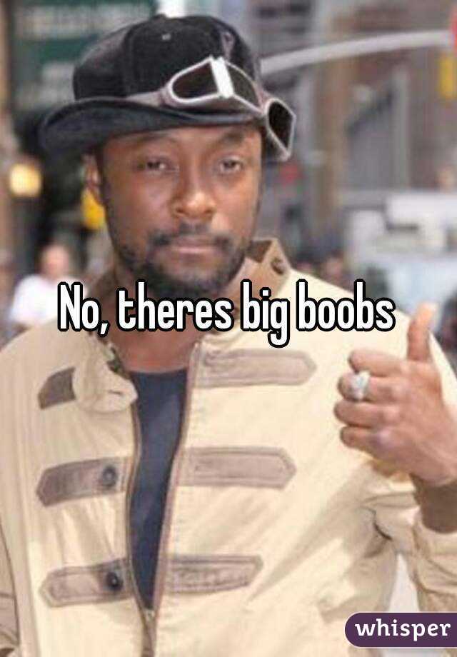 No, theres big boobs