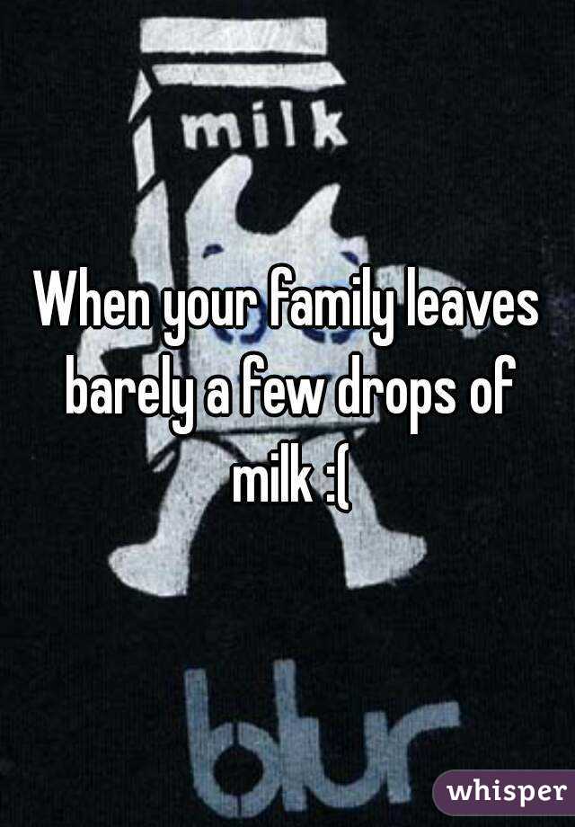 When your family leaves barely a few drops of milk :(