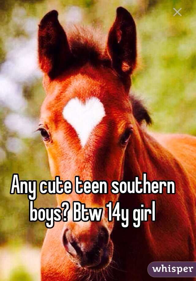 Any cute teen southern boys? Btw 14y girl