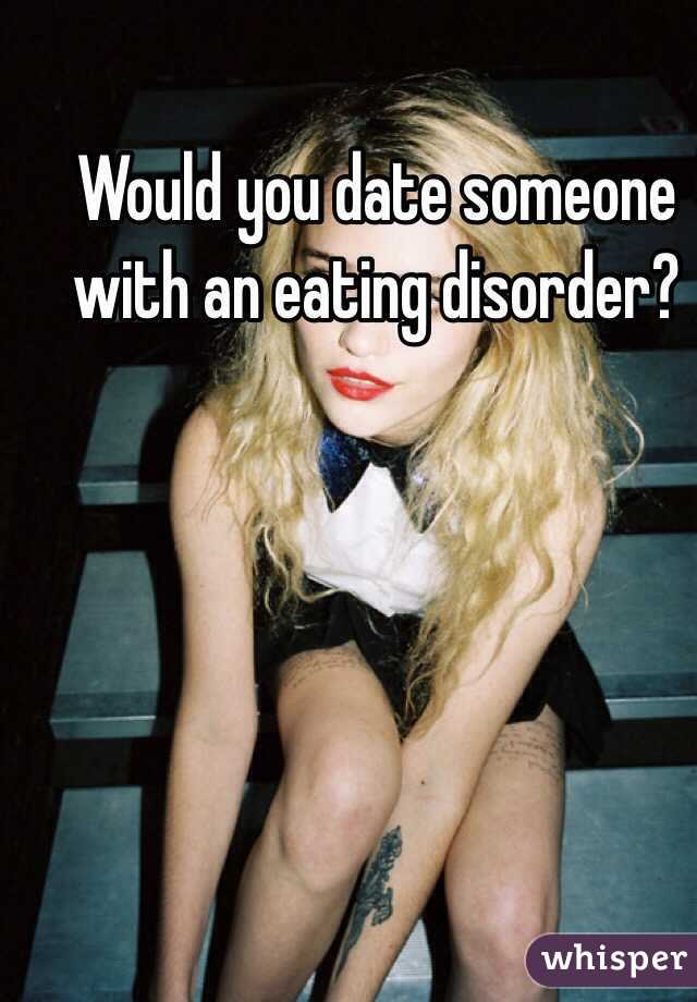 Would you date someone with an eating disorder? 