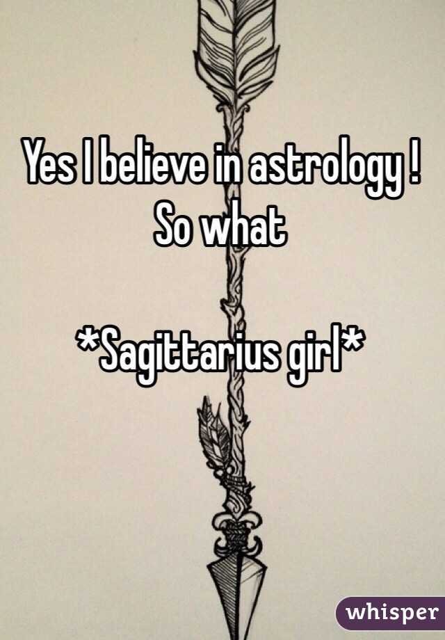 Yes I believe in astrology ! So what 

*Sagittarius girl*