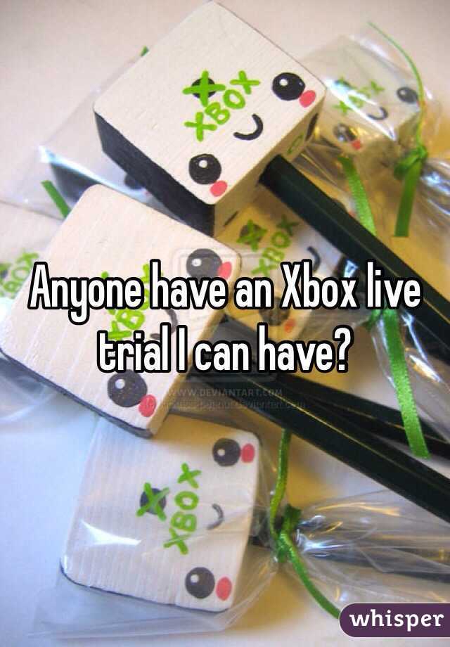 Anyone have an Xbox live trial I can have? 