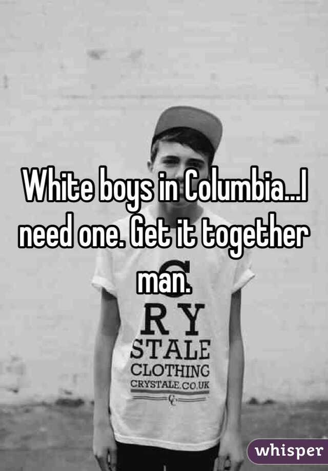 White boys in Columbia...I need one. Get it together man.
