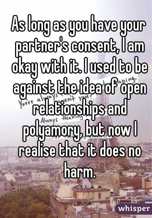 As long as you have your partner's consent, I am okay with it. I used to be against the idea of open relationships and polyamory, but now I realise that it does no harm.