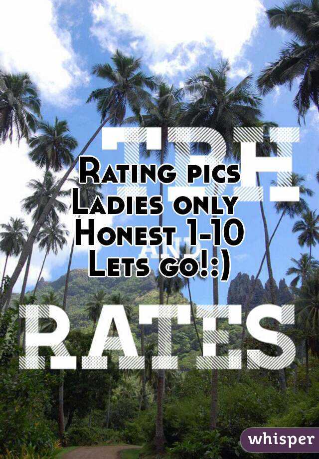 Rating pics
Ladies only 
Honest 1-10
Lets go!:)