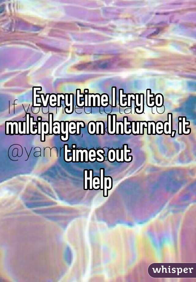 Every time I try to multiplayer on Unturned, it times out
Help