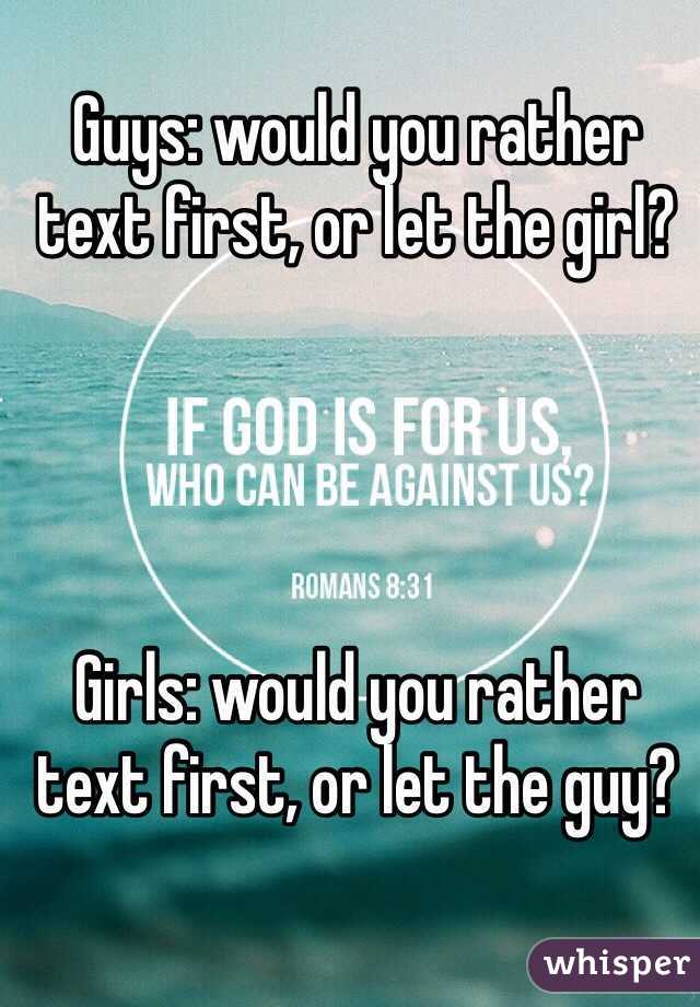 Guys: would you rather text first, or let the girl?




Girls: would you rather text first, or let the guy?