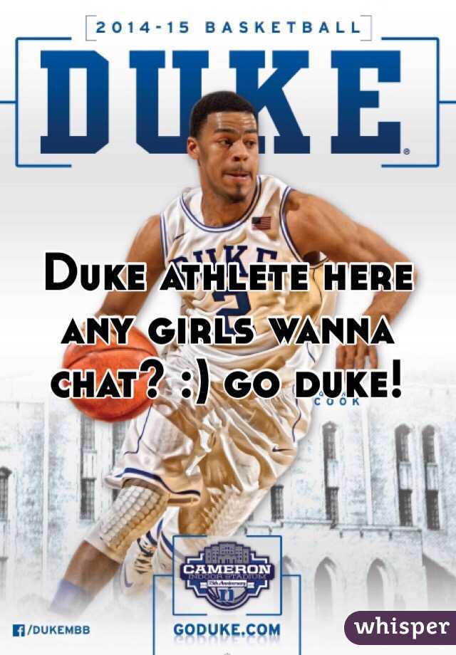 Duke athlete here any girls wanna chat? :) go duke!
