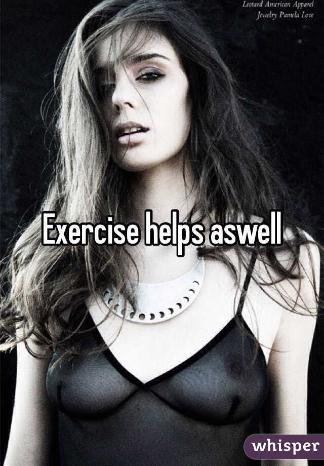 Exercise helps aswell